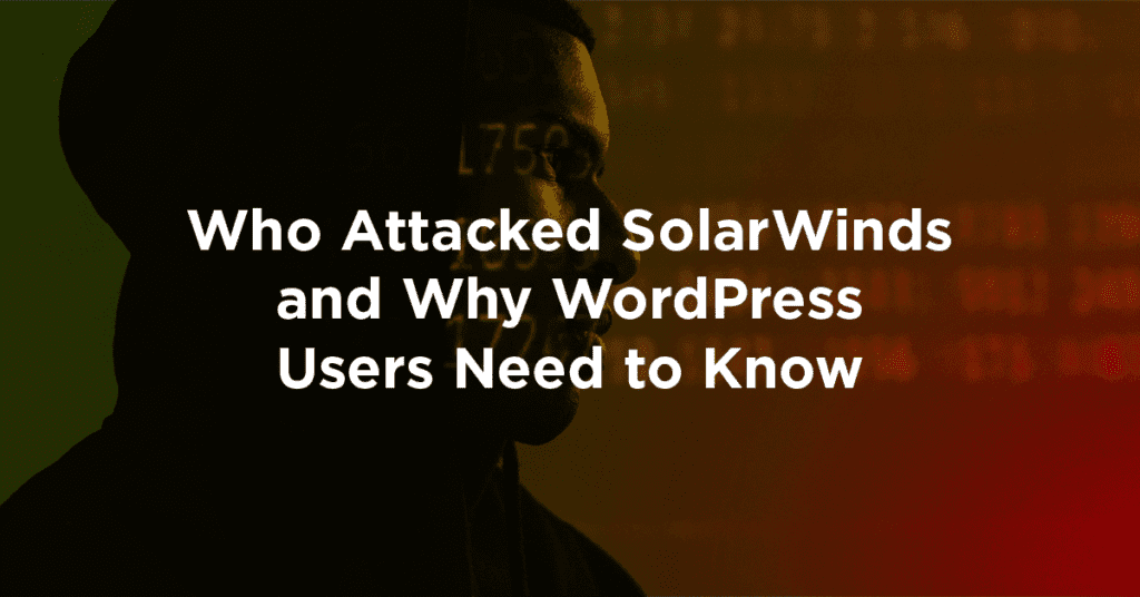 SolarWinds breach aftermath and its significance for Wordpress users involving WPvivid and Planethoster.