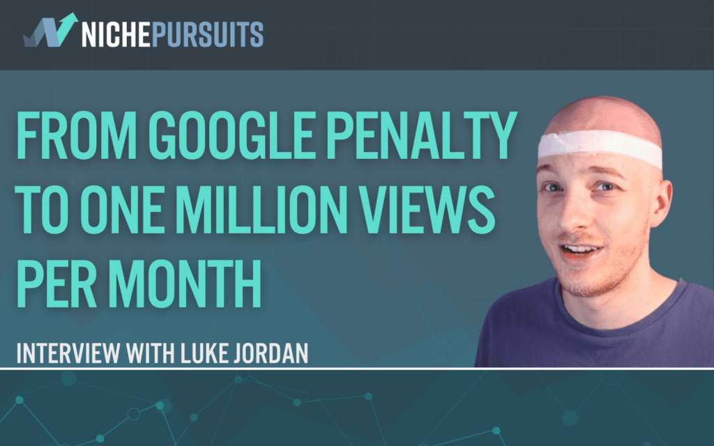 How Luke Jordan Went from a Google Penalty To 1 Million Visitors and $42,000 a Month