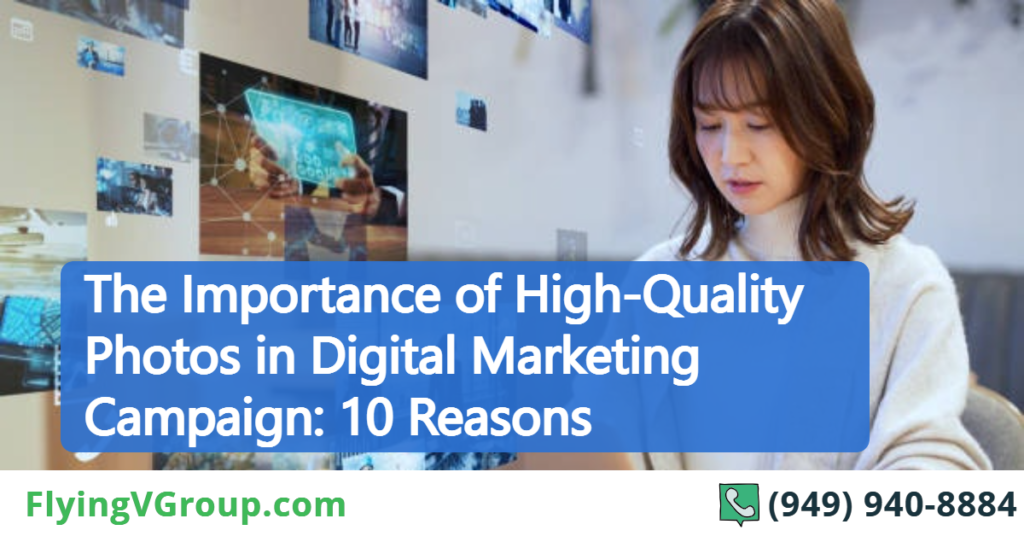 The Importance of High-Quality Photos in Digital Marketing Campaign: 10 Reasons