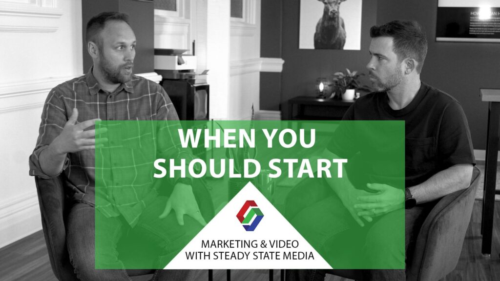 When Should You Start? - Steady State Media - Pittsburgh Video Production & Digital Marketing