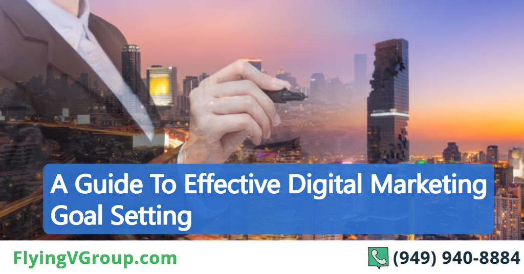 A Guide To Effective Digital Marketing Goal Setting