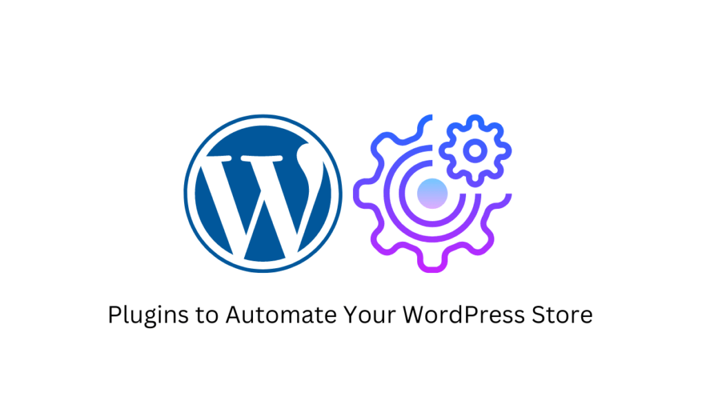 Plugins to Automate Your WordPress eCommerce Website - LearnWoo