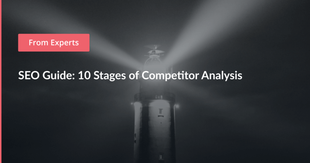 SEO Guide: 10 Stages of Competitor Analysis – Netpeak Software Blog
