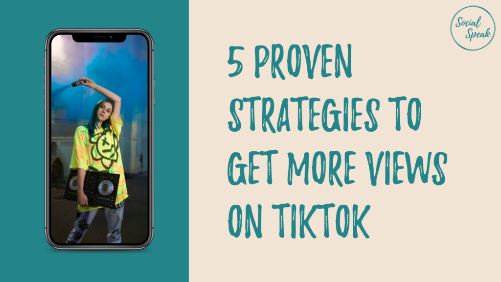 5 Proven Strategies to Get More Views and Engagement on TikTok | Social Speak Network Social Media + Digital Marketing Education