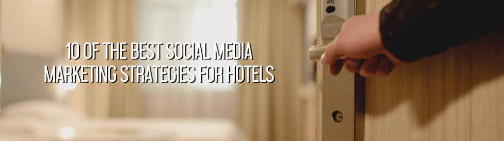 Top 10 Hotel Social Media Marketing Strategies - Phrasing | Digital Marketing and Branding Agency