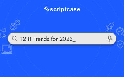 12 IT Trends to Keep an Eye on in 2023 | Scriptcase Blog - Development, Web Design, Sales and Digital Marketing