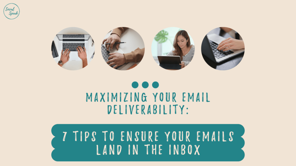 Maximizing Your Email Deliverability: 7 Tips to Ensure Your Emails Land in the Inbox | Social Speak Network Social Media + Digital Marketing Education