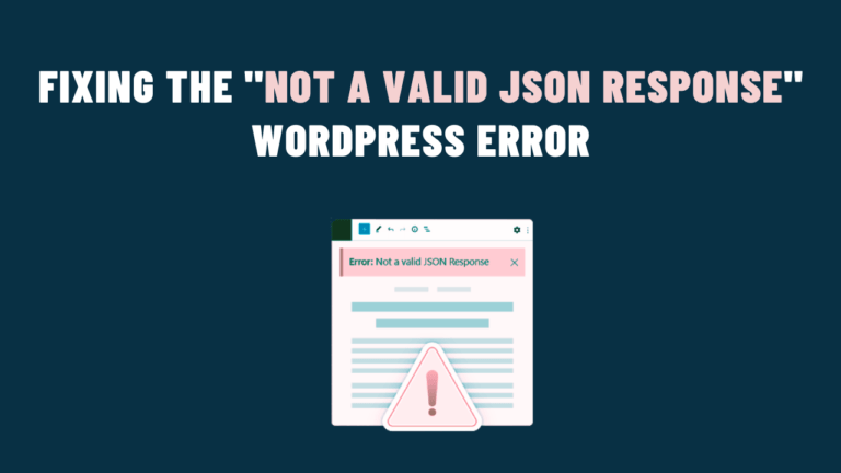 Fixing the “Not a Valid JSON Response” WordPress Error